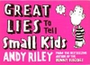 Great Lies to Tell Small Kids by Andy Riley