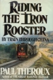 Riding the Iron Rooster: By Train through…