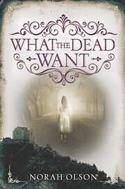 What the Dead Want door Norah Olson