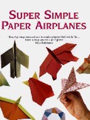 Super Simple Paper Airplanes: Step-by-step…