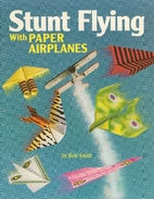 Stunt Flying With Paper Airplanes by Bob…