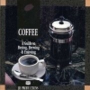 Coffee - A Guide To Buying, Brewing &…