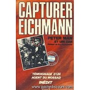 Capturer Eichmann (témoignage d'un agent du…