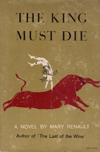 The King Must Die by Mary Renault