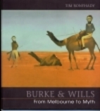 Burke & Wills : from Melbourne to myth by…