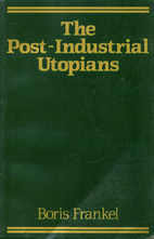 The Post-Industrial Utopians by Boris…