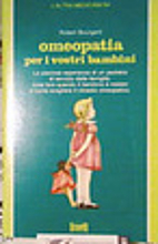 Omeopatia per i vostri bambini by Robert…