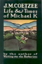 Life & Times of Michael K by J. M. Coetzee
