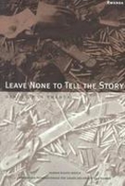 Leave None to Tell the Story: Genocide in…