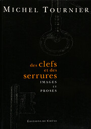 Des clefs et des serrures: Images et proses…