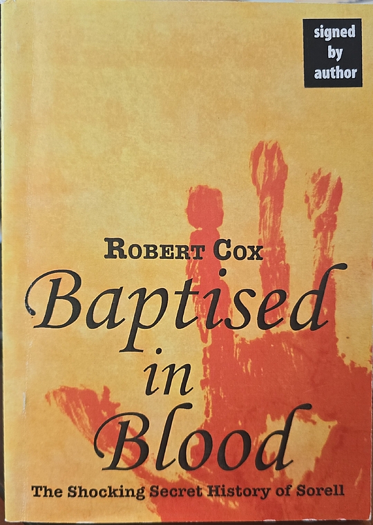 Baptised in blood the shocking secret history of Sorell by Robert Cox