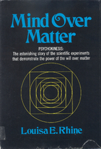Mind over matter; psychokinesis by Louisa E.…