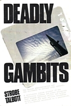 Deadly gambits : the Reagan administration…