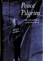 Peace Pilgrim: Her Life and Work in Her Own…